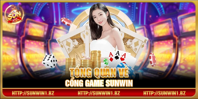 Tổng quan về cổng game Sunwin